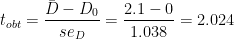 \[
t_{obt} = \frac{\bar{D}-D_0}{se_{D}} = \frac{2.1 -0 }{1.038} = 2.024
\]