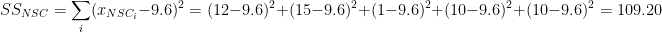 \[
SS_{NSC} = \sum_{i} (x_{NSC_{i}} - 9.6)^{2} = (12-9.6)^2 + (15-9.6)^2 + (1-9.6)^2 + (10-9.6)^2 + (10-9.6)^2 = 109.20
\]