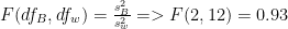 $F(df_{B}, df_{w}) = \frac{s^{2}_{B}}{s^{2}_{w}} => F(2,12) = 0.93$