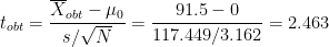 \[
t_{obt} = \frac{\overline{X}_{obt} - \mu_0}{s / \sqrt{N}} = \frac{91.5-0}{117.449 / 3.162} = 2.463
\]