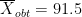 $\overline{X}_{obt} = 91.5$